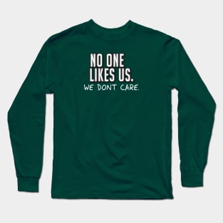 No One Likes Us. Long Sleeve T-Shirt